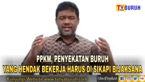 PPKM – KSPI Minta Pemerintah Bijaksana, Jangan Takuti Pelaku Usaha & Buruh (Masyarakat)