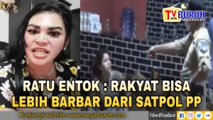 Ratu Entok : Rakyat Bisa Lebih “Bar-Bar” Dari Satpol PP