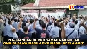Perjuangan Buruh Yamaha Terus Berlanjut, PKB Tanpa Omnibus Law, Solidaritas Buruh Menggema