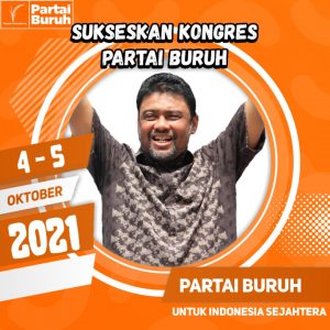 Menyongsong Pemilu 2024, Buruh Indonesia Hidupkan Kembali Partai Buruh, Deklarasi 4 – 5 Oktober 2021