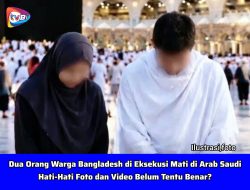 Dua Orang Warga Bangladesh di Eksekusi Mati di Arab Saudi, Hati-Hati Foto dan Video Belum Tentu Benar?